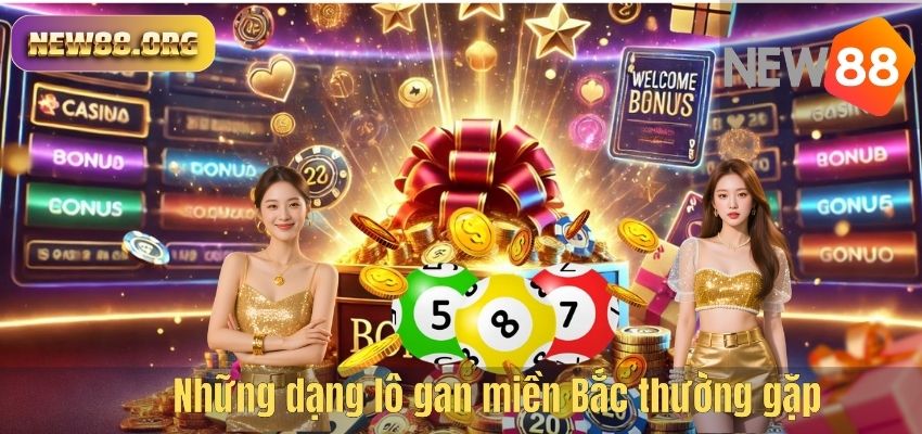 Lô Gan Miền Bắc – Kinh Nghiệm Soi Cầu Hiệu Quả Tại NEW88 Những dạng lô gan miền Bắc thường gặp