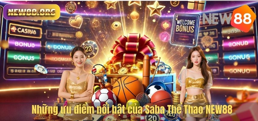 Saba Thể Thao NEW88 – Sảnh Cá Cược Thể Thao Hấp Dẫn Hàng Đầu Hiện Nay Những ưu điểm nổi bật của Saba Thể Thao NEW88